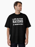 Life Is For Raving Misbehaving Oversized T Shirt