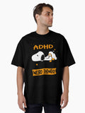 I Have ADHD I Am Allowed To Do WEIRD THINGS! Oversized T-Shirt