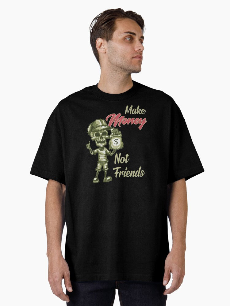 Money Not Friend Make Money fake friends 151 Oversized T-Shirt T-Shirt | Trending Design | High Demand Item
