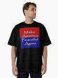 Make America Peaceful Again then make America Great Again No War Anti War theme with American flag color Oversiz T Shirt