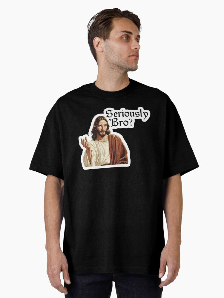 Seriously Bro Jesus Meme Sticker Oversized Shirt T Shirt US Market