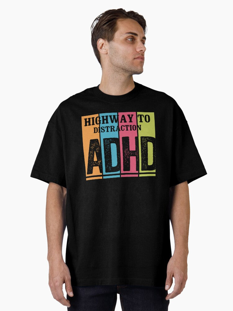Highway To Distraction ADHD Funny Quote Oversized T-Shirt