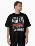 Just One More Car I Promise Funny For Car Lovers Oversized Shirt T Shirt Gift Ready