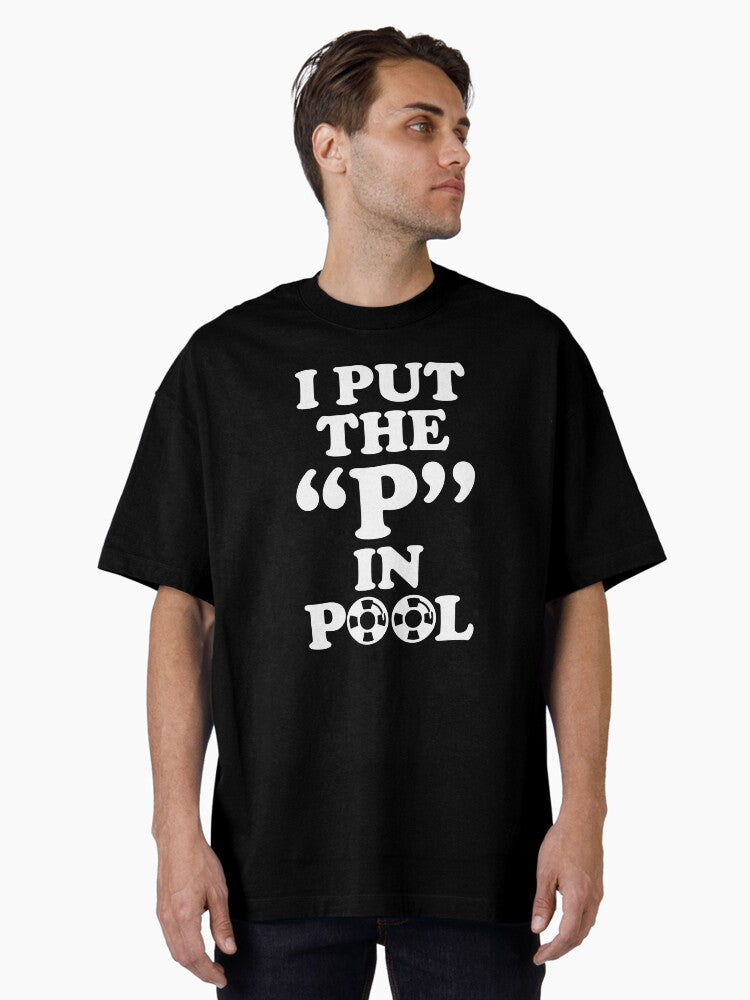 I Put The P In Pool Funny Pool Party For Women Men Kids Oversized T Shirt T Shirt Minimal Style