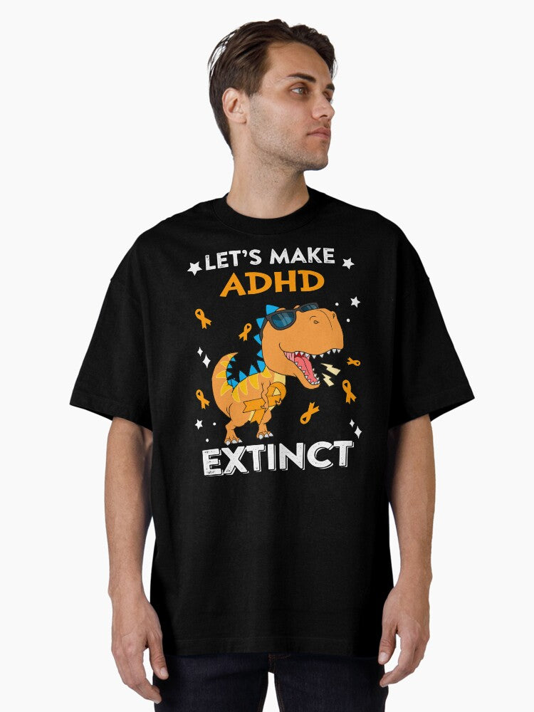 Let's Make ADHD Extinct ADHD Warrior Gift Oversized T-Shirt