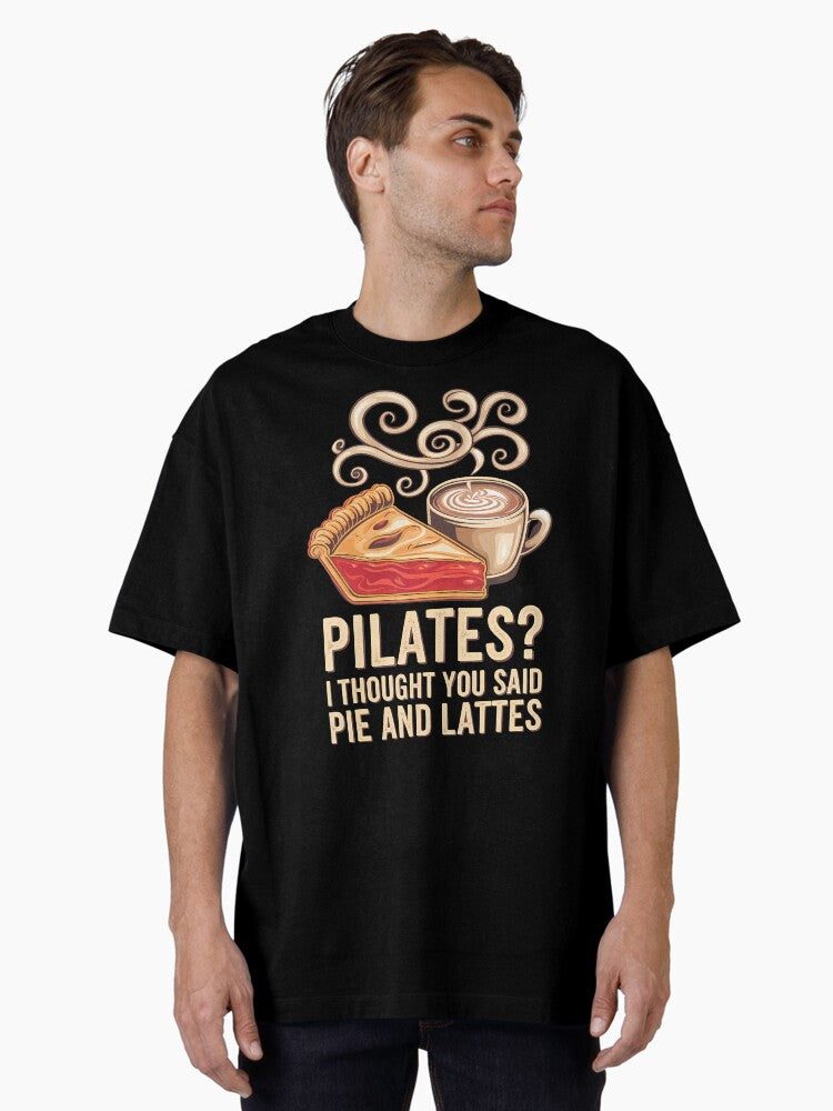 Pilates I Thought You Said Pie And Lattes Oversized T Shirt T Shirt Viral TikTok Fan Favorite