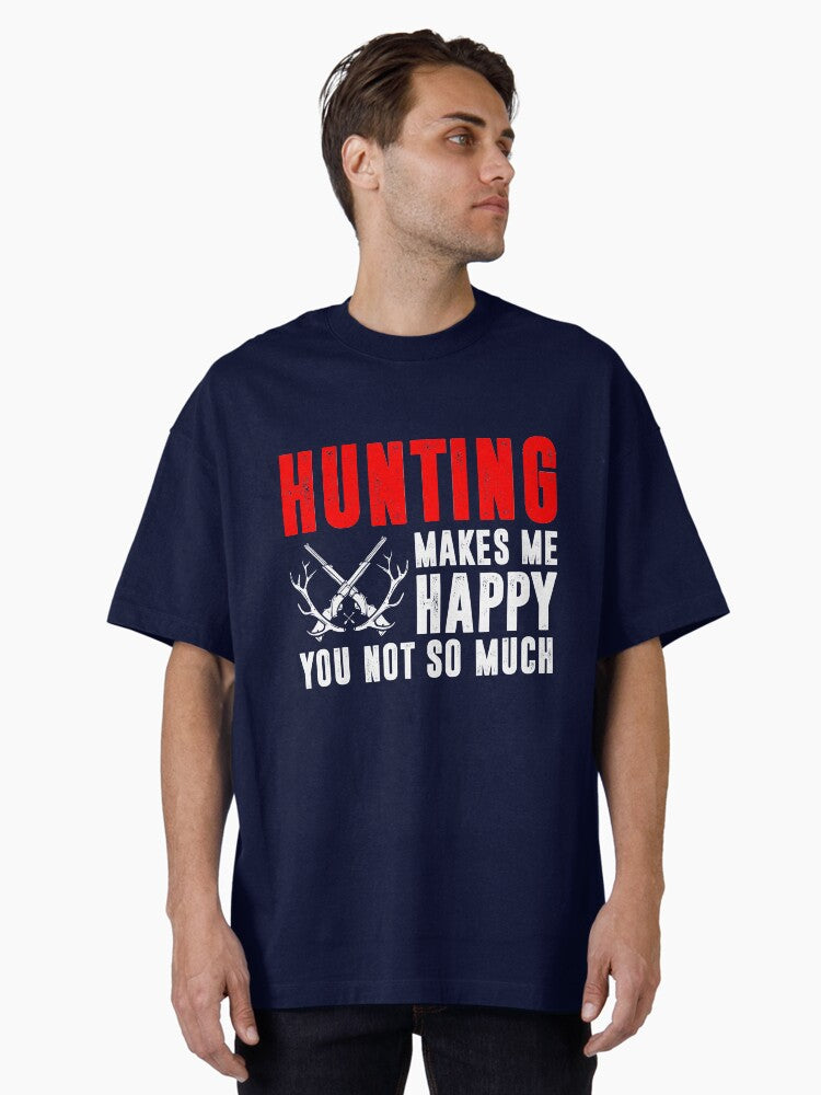 Hunting Makes Me Happy You Not So Much Oversized T Shirt T Shirt Trending US Hot Right Now