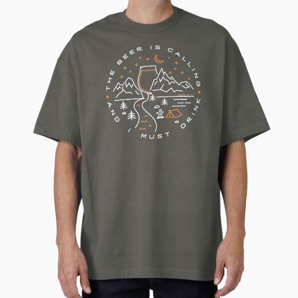 Beer is Calling & I Must Drink Oversized T-Shirt for Sale by BeerisOK