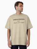 "Undiagnosed, But There Are Signs" T-Shirt Oversized T-Shirt