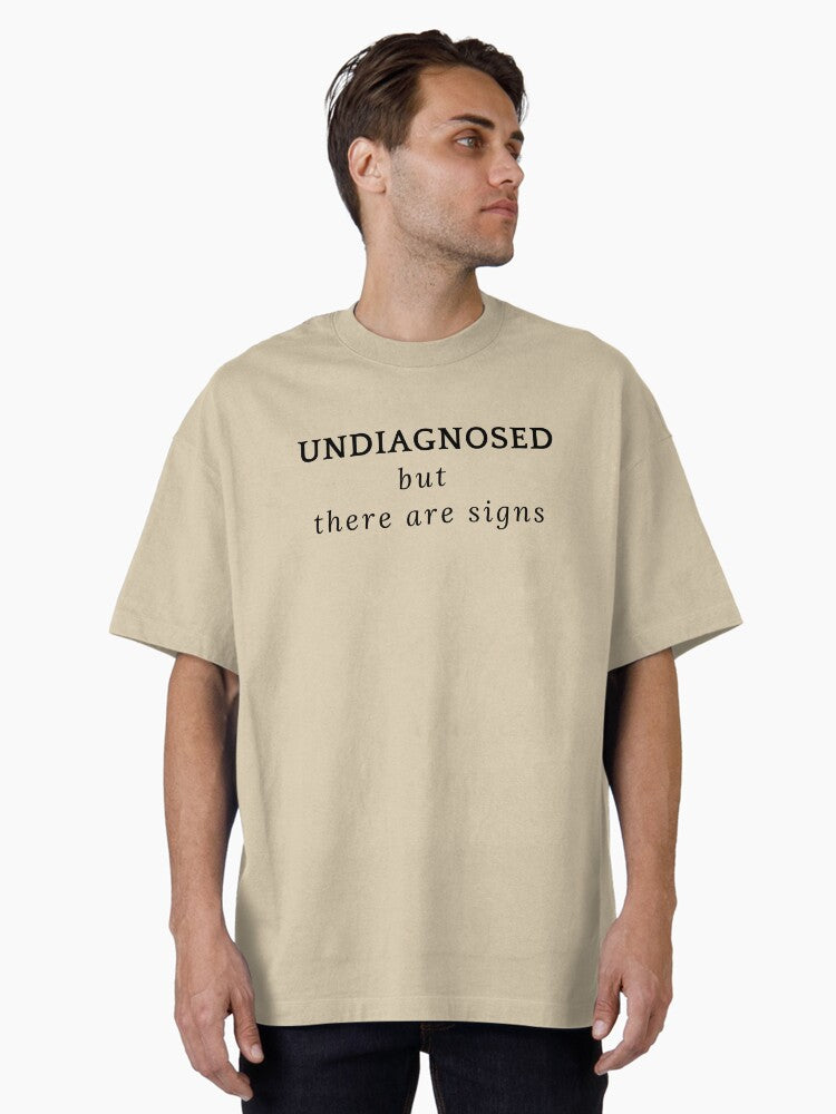 "Undiagnosed, But There Are Signs" T-Shirt Oversized T-Shirt