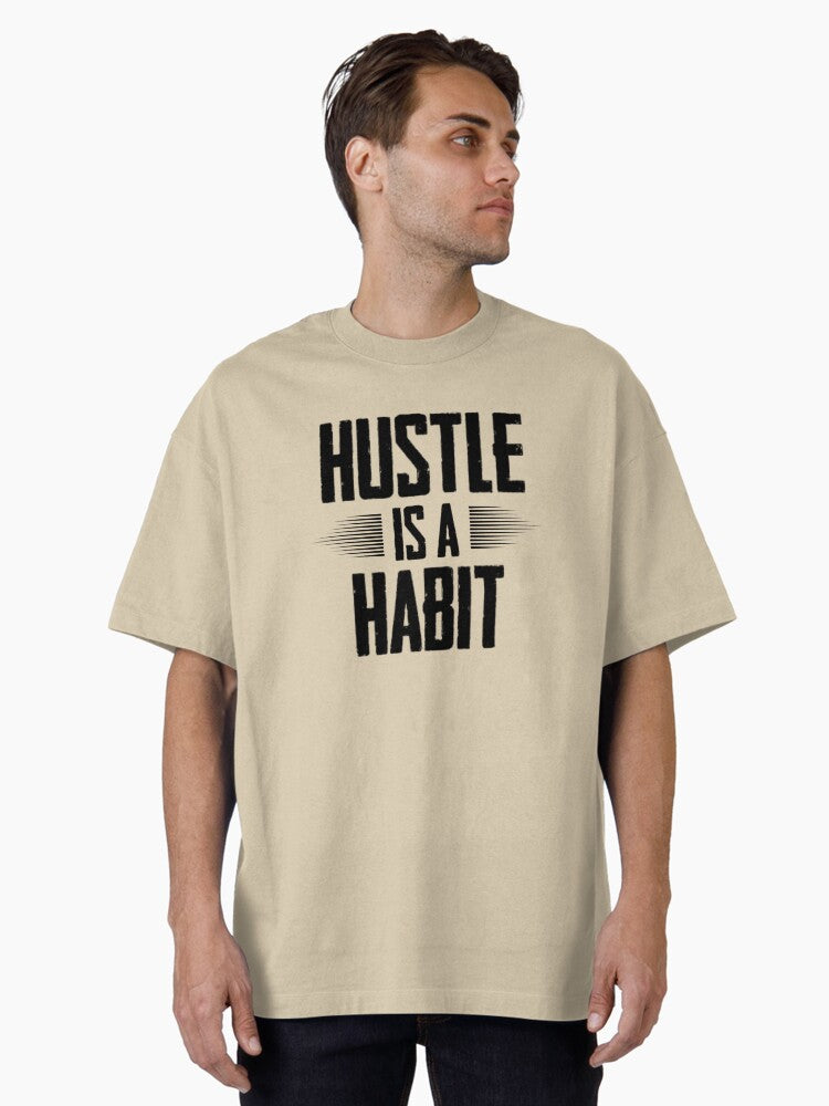 Hustle is a Habit Oversized T Shirt T Shirt Comfort Fit Fan Favorite