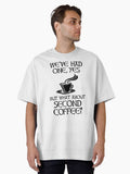 We ve Had One Yes But What About Second Coffee Oversized T Shirt T Shirt Streetwear Style US Top Pick