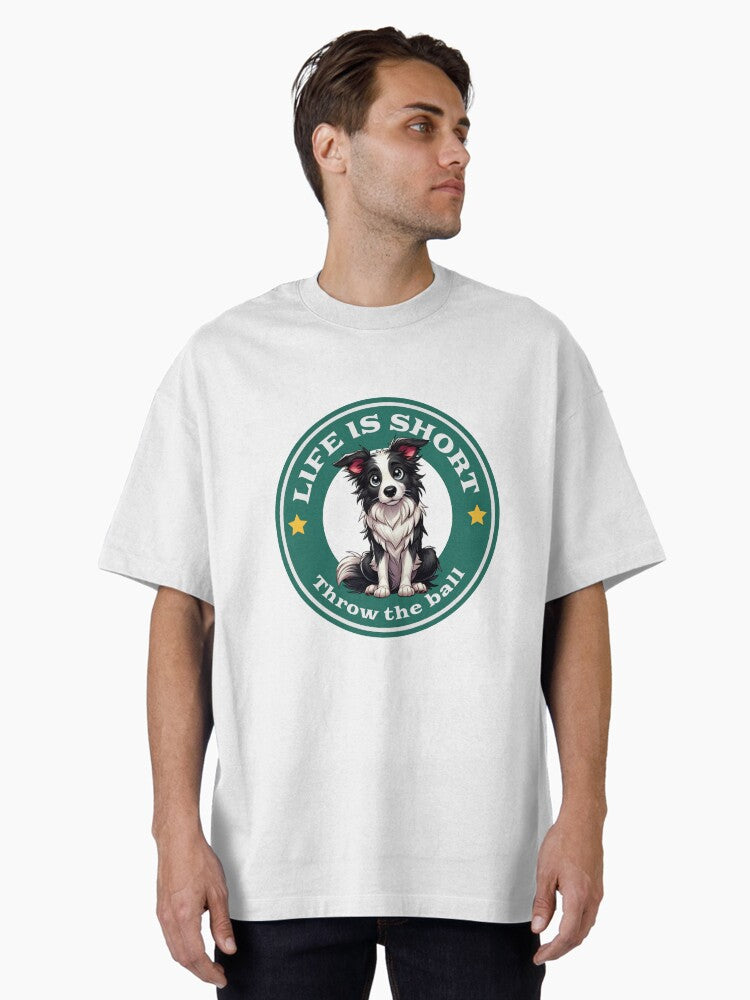 Life Is Short Throw The Ball Border Collie Life Philosophy Shirt Oversized Shirt T Shirt US Trend