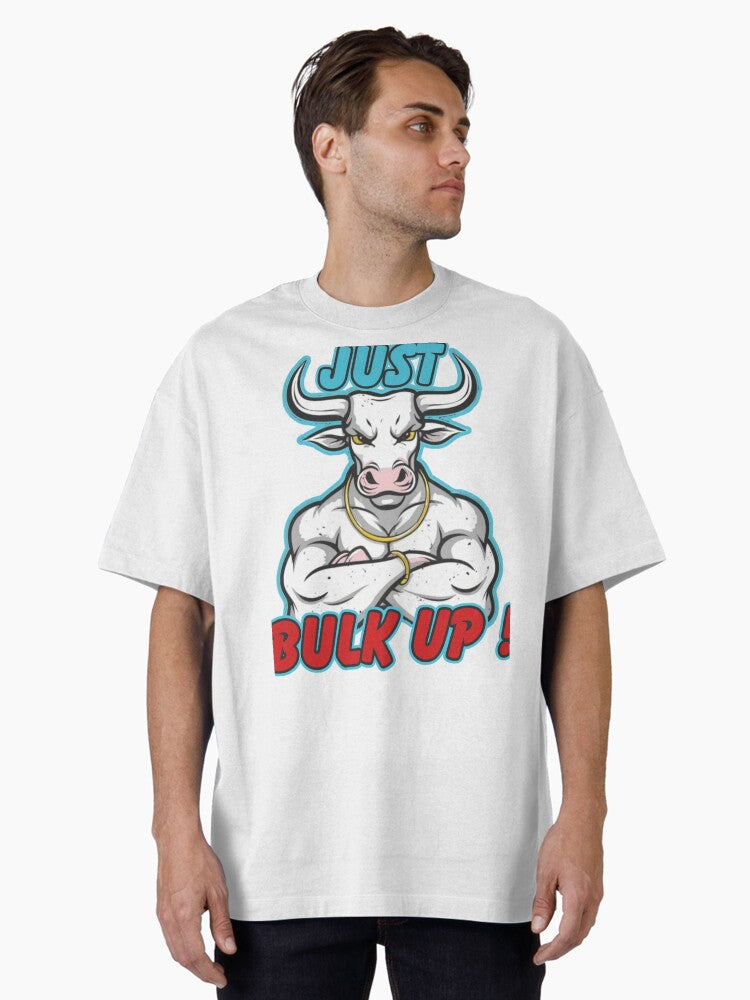 Just Bulk Up Bodybuilding Gym Workout Oversized T Shirt T Shirt Gift Ready