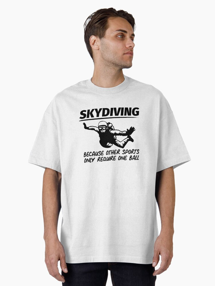Skydiving Because Other Sports Only Require One Ball Oversized T Shirt T Shirt Streetwear Style Everyday Wear