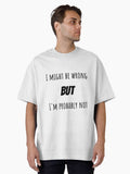 Funny I m Not Wrong Joke Oversized T Shirt T Shirt Comfort Fit Best Seller Look