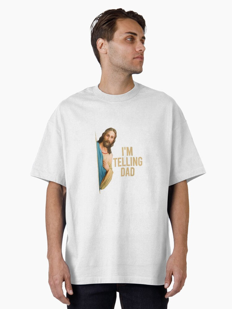 Jesus I Telling Dad Meme Oversized Shirt T Shirt US Market