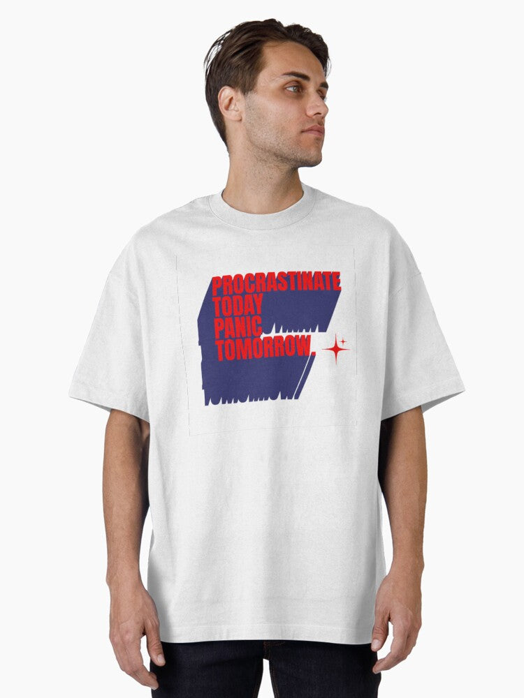 Procrastinate today panic tomorrow Oversized T Shirt T Shirt Viral TikTok Fan Favorite