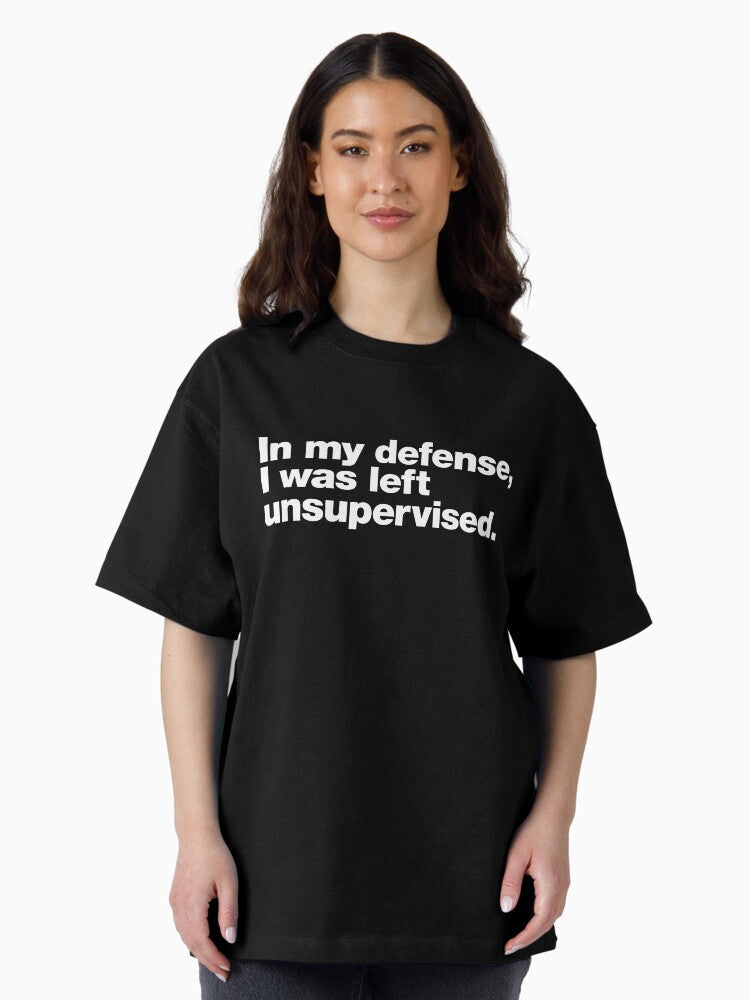 In my defense I was left unsupervised Oversized T Shirt Women T Shirt Trending US Daily Wear