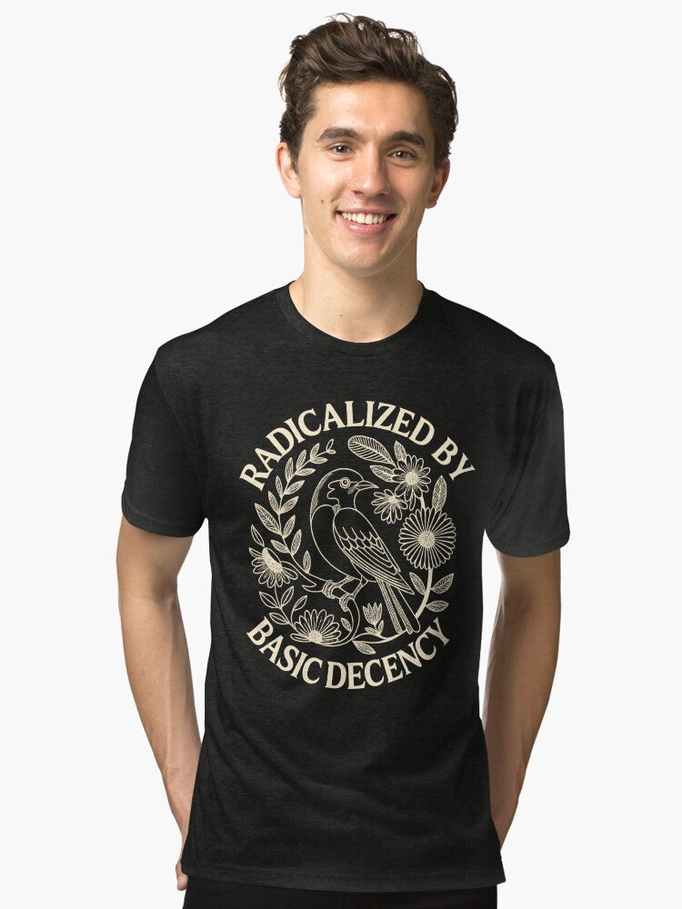 radicalized by basic decency Tri blend T Shirt T Shirt Streetwear Style Hot Right Now