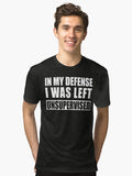 My Defense I was Left Unsupervised Distressed Tri blend T Shirt T Shirt Viral TikTok Fan Favorite