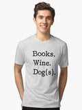 Books Wine Dog s Funny yet true wine lover dog lover book lover book club Tri blend T Shirt T Shirt Premium Quality High