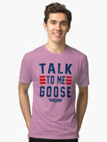 Top Gun Talk To Me Goose Distressed Collegiate Text Tri blend T Shirt T Shirt Premium Print Best Seller Look