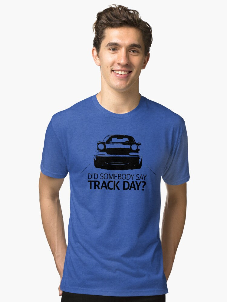 Did somebody say track day NA Tri blend T Shirt T Shirt High Search Demand Best Seller Look