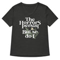 The Horrors Persist But So Do I Women S V Neck Tee V Neck T Shirt Gift Ready