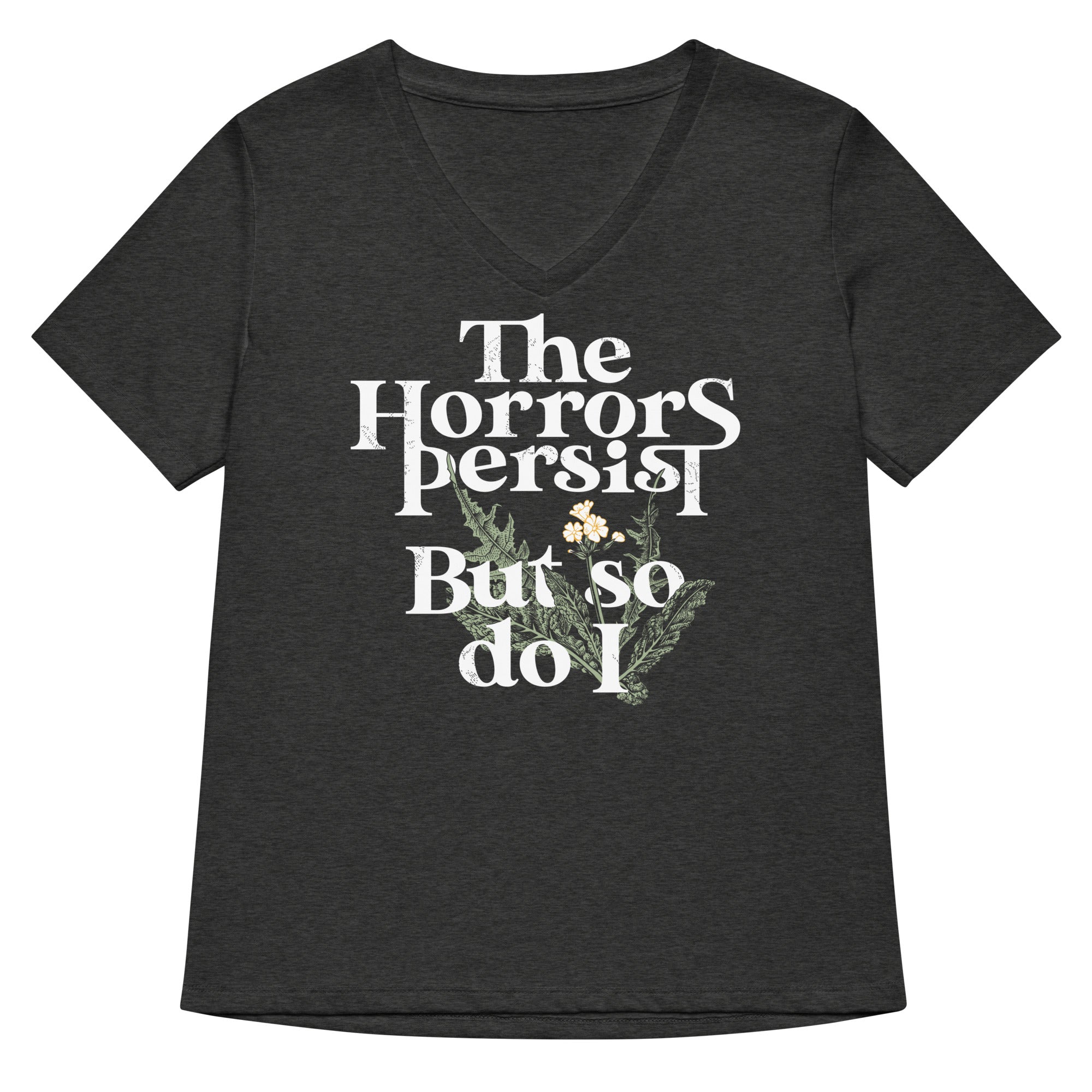 The Horrors Persist But So Do I Women S V Neck Tee V Neck T Shirt Gift Ready