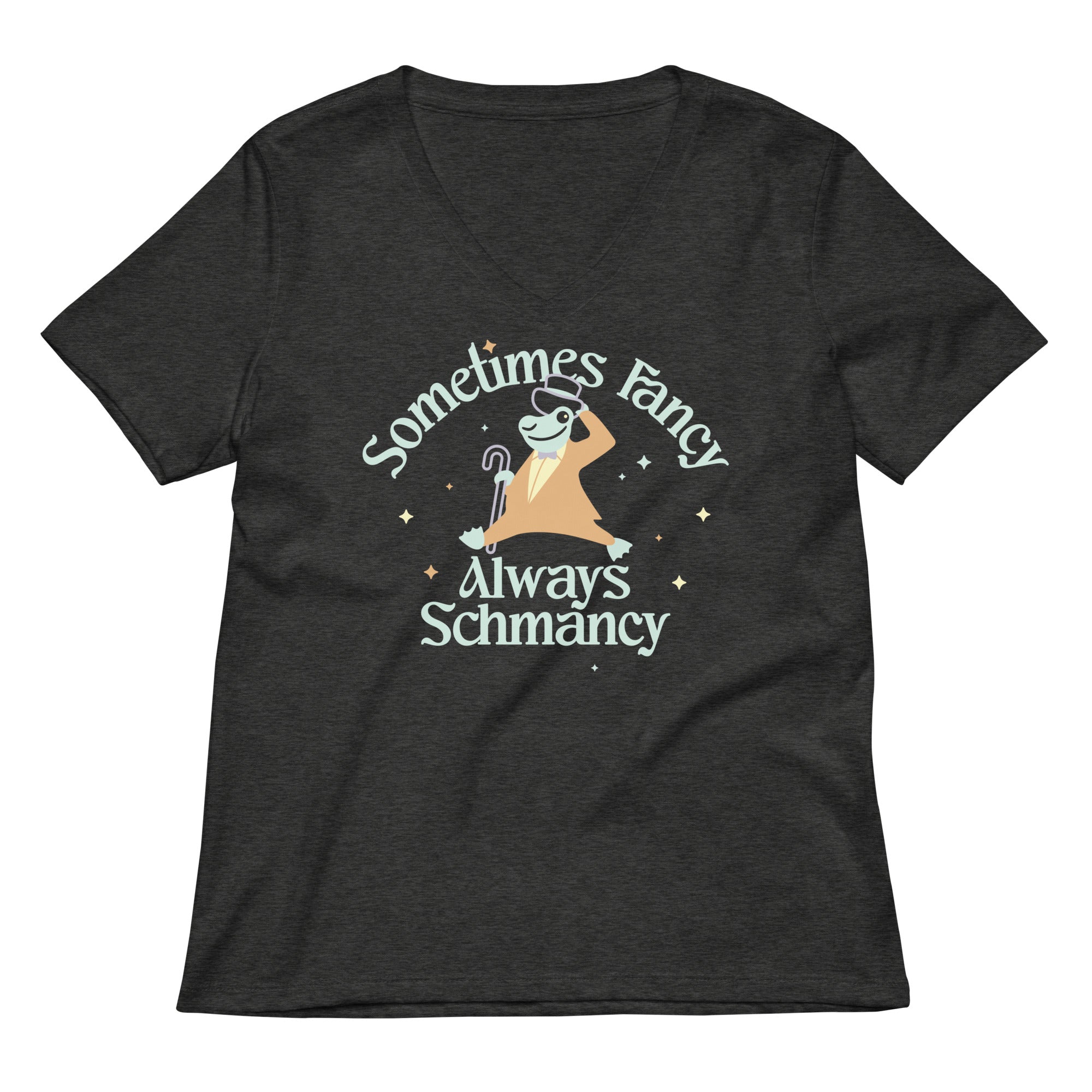 Sometimes Fancy Always Schmancy Women S V Neck Tee V Neck T Shirt Minimal Style