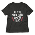 If You Ain T First Re Last Women S V Neck Tee V Neck T Shirt Clean Design