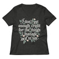 I Don T Get Enough Credit For The Things Manage Not To Say Women S V Neck Tee V Neck T Shirt US Trend