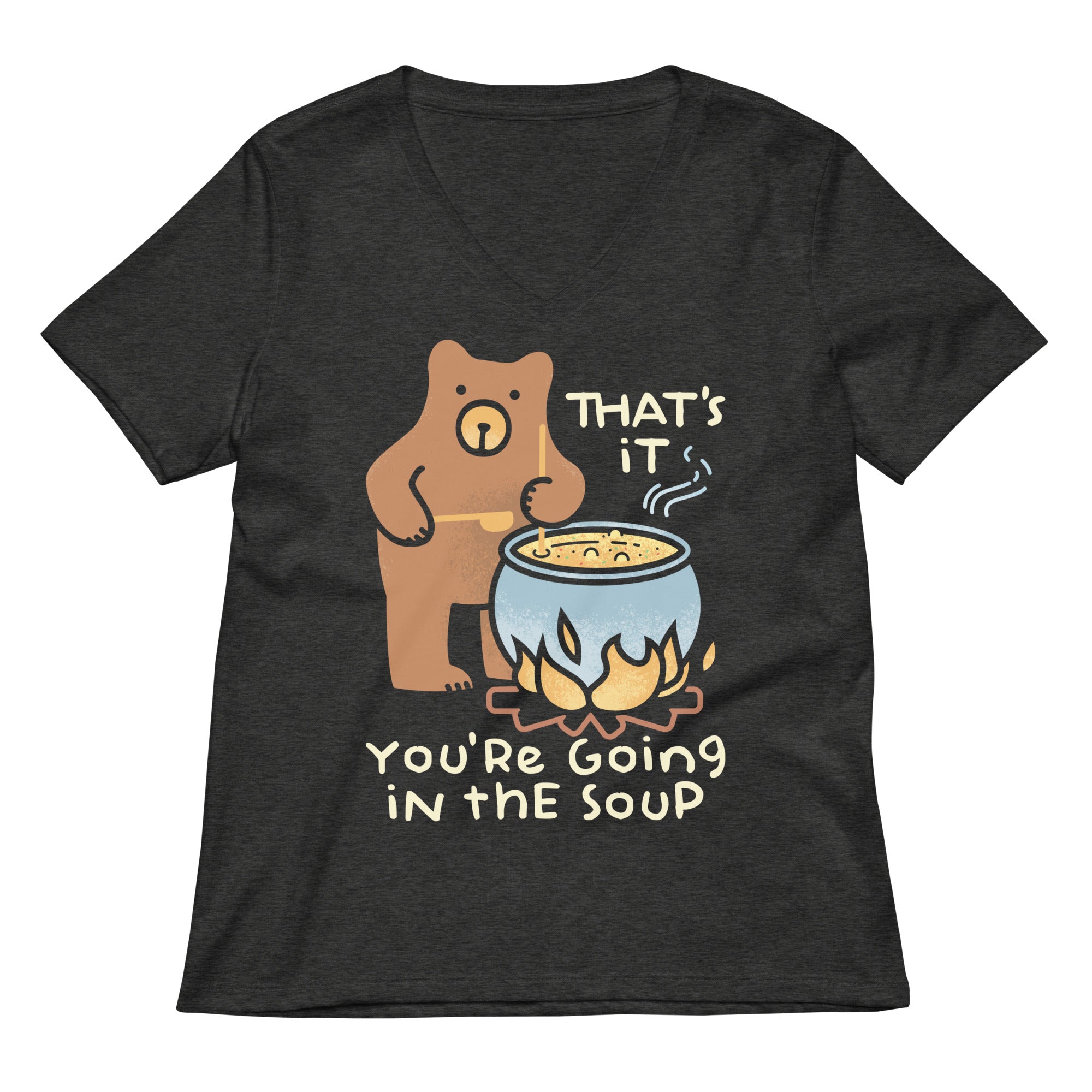 That S It You Re Going In The Soup Women V Neck Tee V Neck T Shirt Everyday Wear