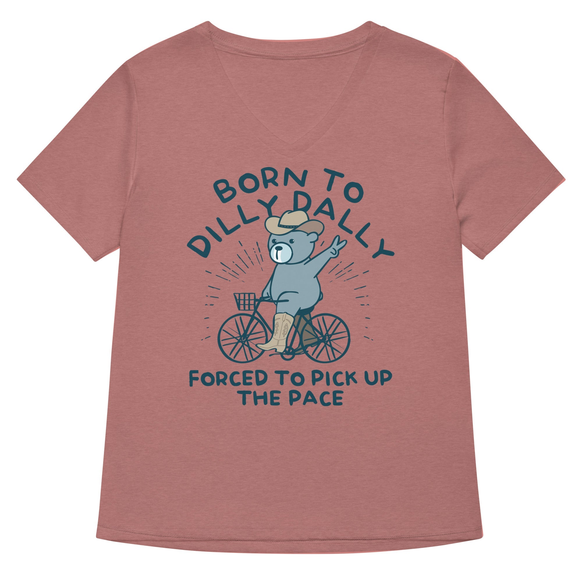 Born To Dilly Dally Forced Pick Up The Pace Women S V Neck Tee V Neck T Shirt Gift Ready