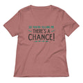 So You Re Telling Me There S A Chance Women V Neck Tee V Neck T Shirt Gift Ready