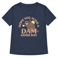 Hope You Have A Dam Good Day Women S V Neck Tee V Neck T Shirt Gift Ready