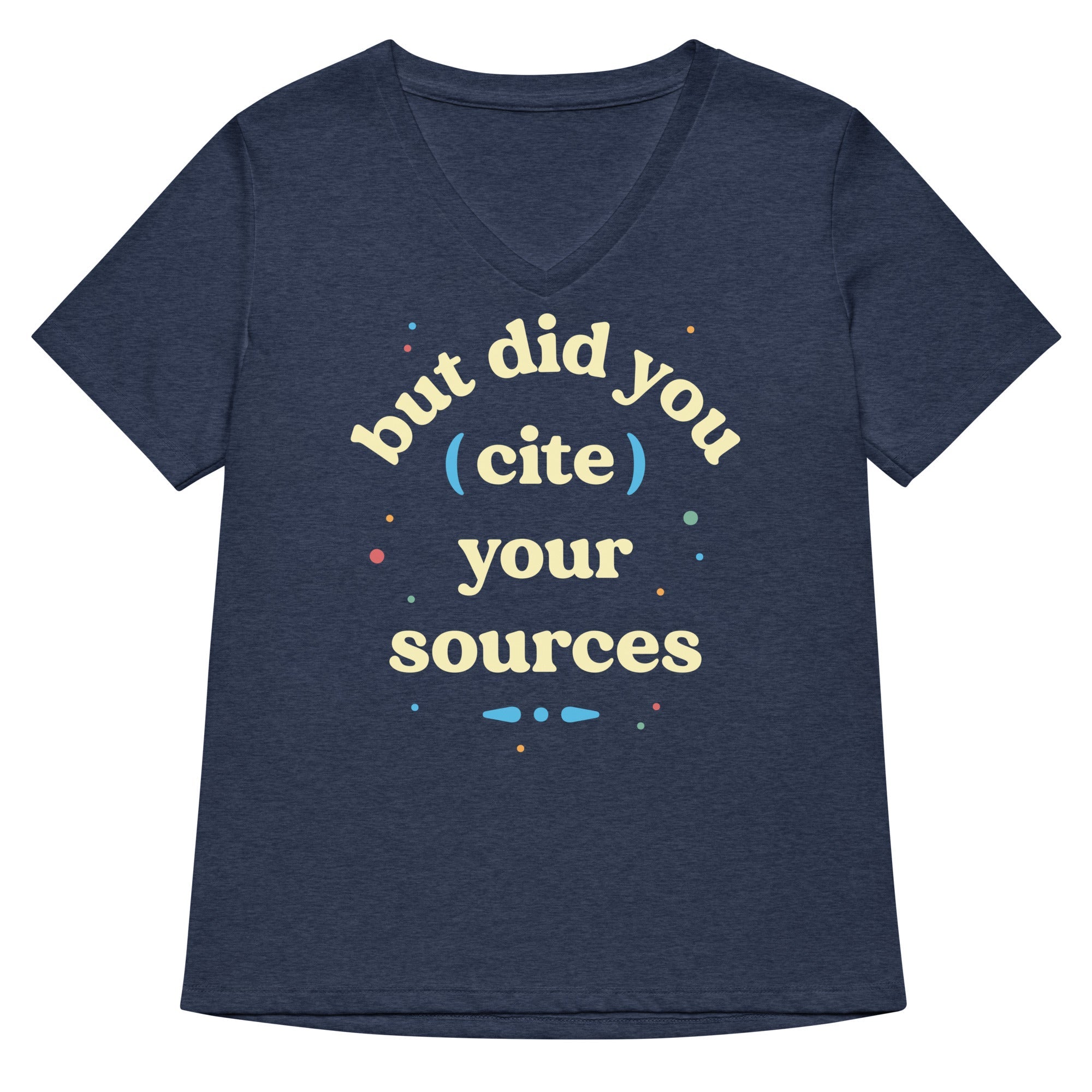 But Did You Cite Your Sources Women S V Neck Tee V Neck T Shirt Premium Print