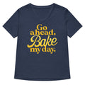 Go Ahead Bake My Day Women S V Neck Tee V Neck T Shirt US Trend