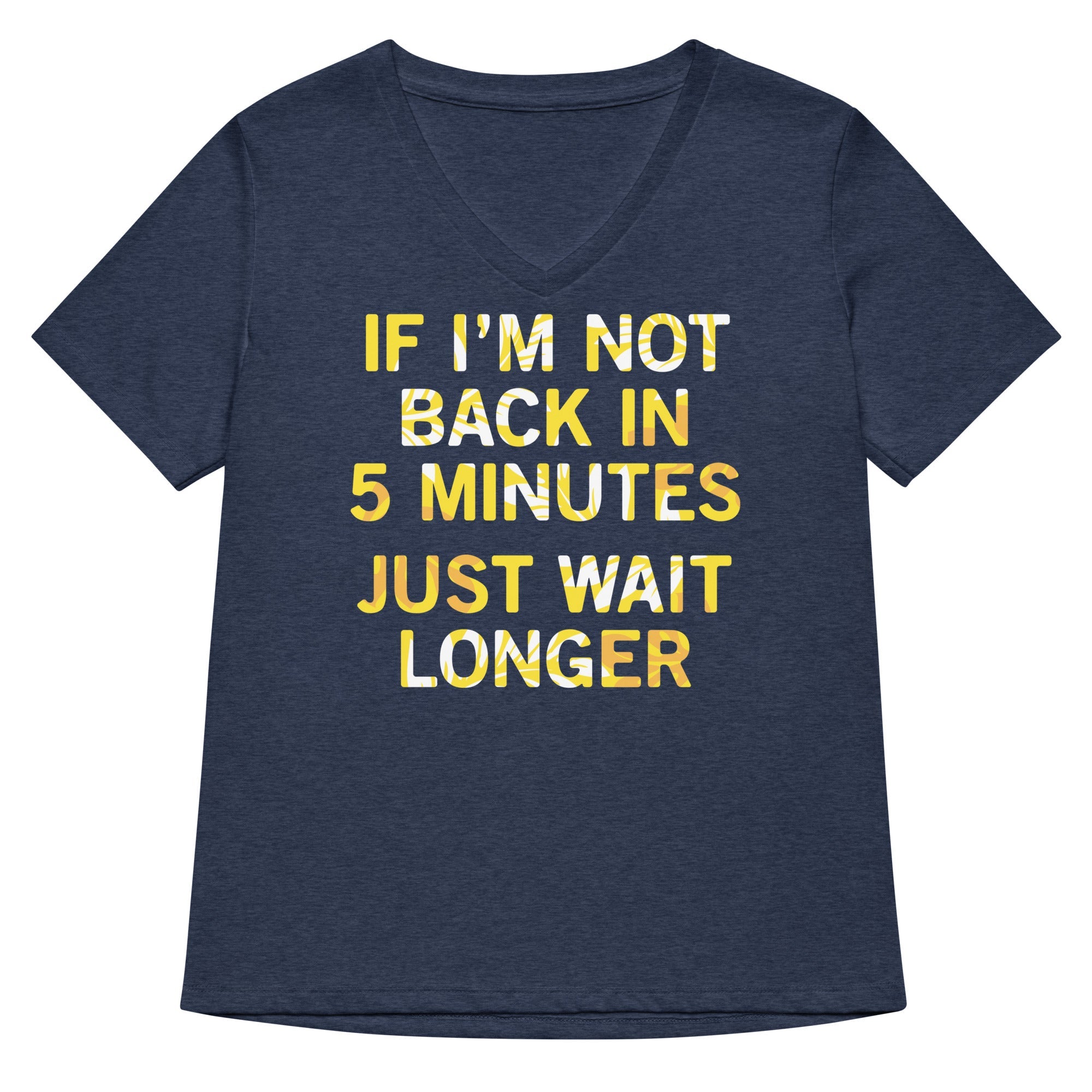 If I M Not Back In 5 Minutes Just Wait Longer Women S V Neck Tee V Neck T Shirt Clean Design