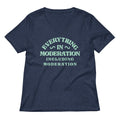 Everything In Moderation Including Women S V Neck Tee V Neck T Shirt Clean Design