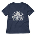 We Don T Deserve Dogs Women S V Neck Tee V Neck T Shirt Premium Print