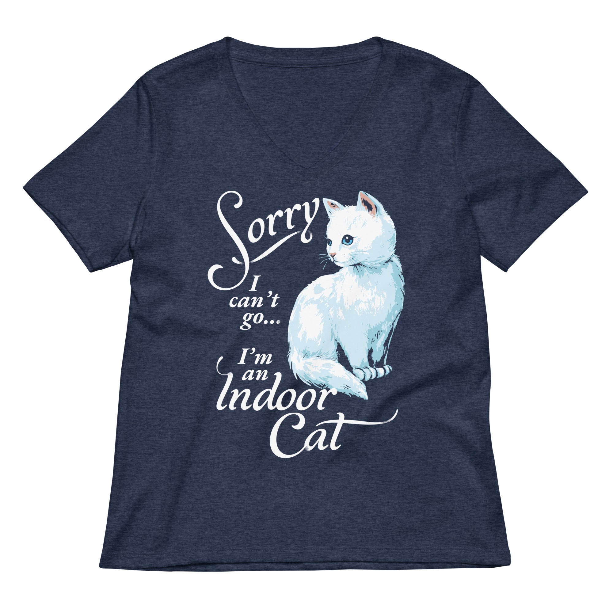 Sorry I Can T Go M An Indoor Cat Women S V Neck Tee V Neck T Shirt Clean Design