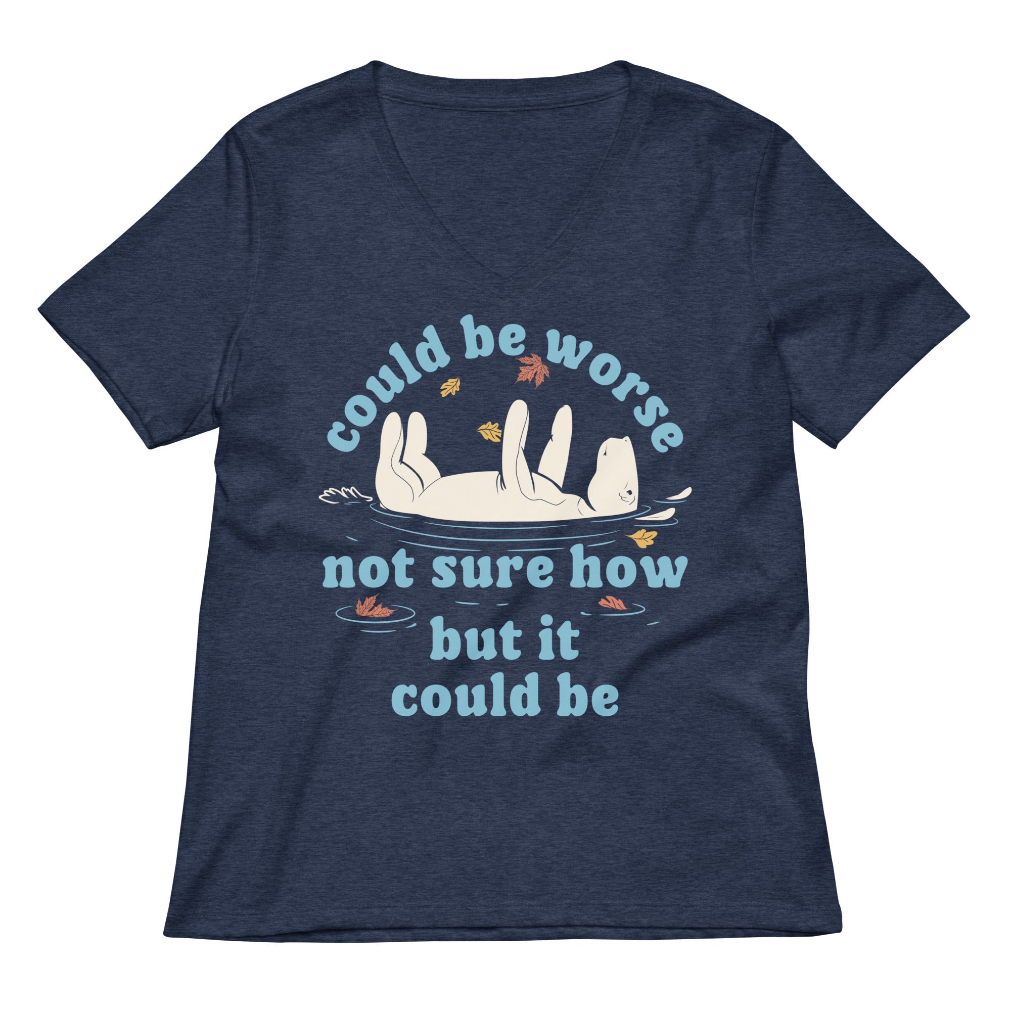 Could Be Worse Not Sure How But It Women S V Neck Tee V Neck T Shirt Everyday Wear