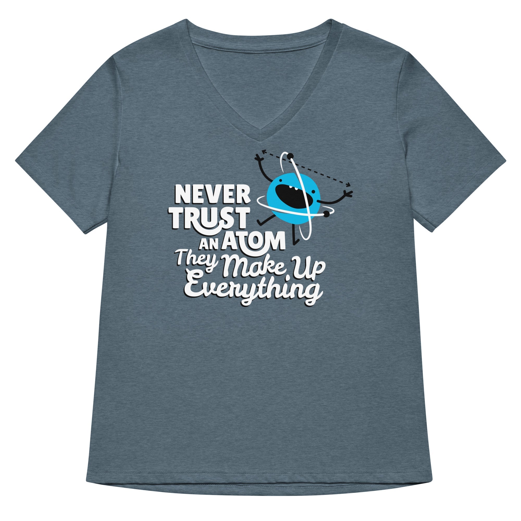 Never Trust An Atom They Make Up Everything Women S V Neck Tee V Neck T Shirt Minimal Style