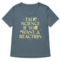 Talk Science If You Want A Reaction Women S V Neck Tee V Neck T Shirt Everyday Wear