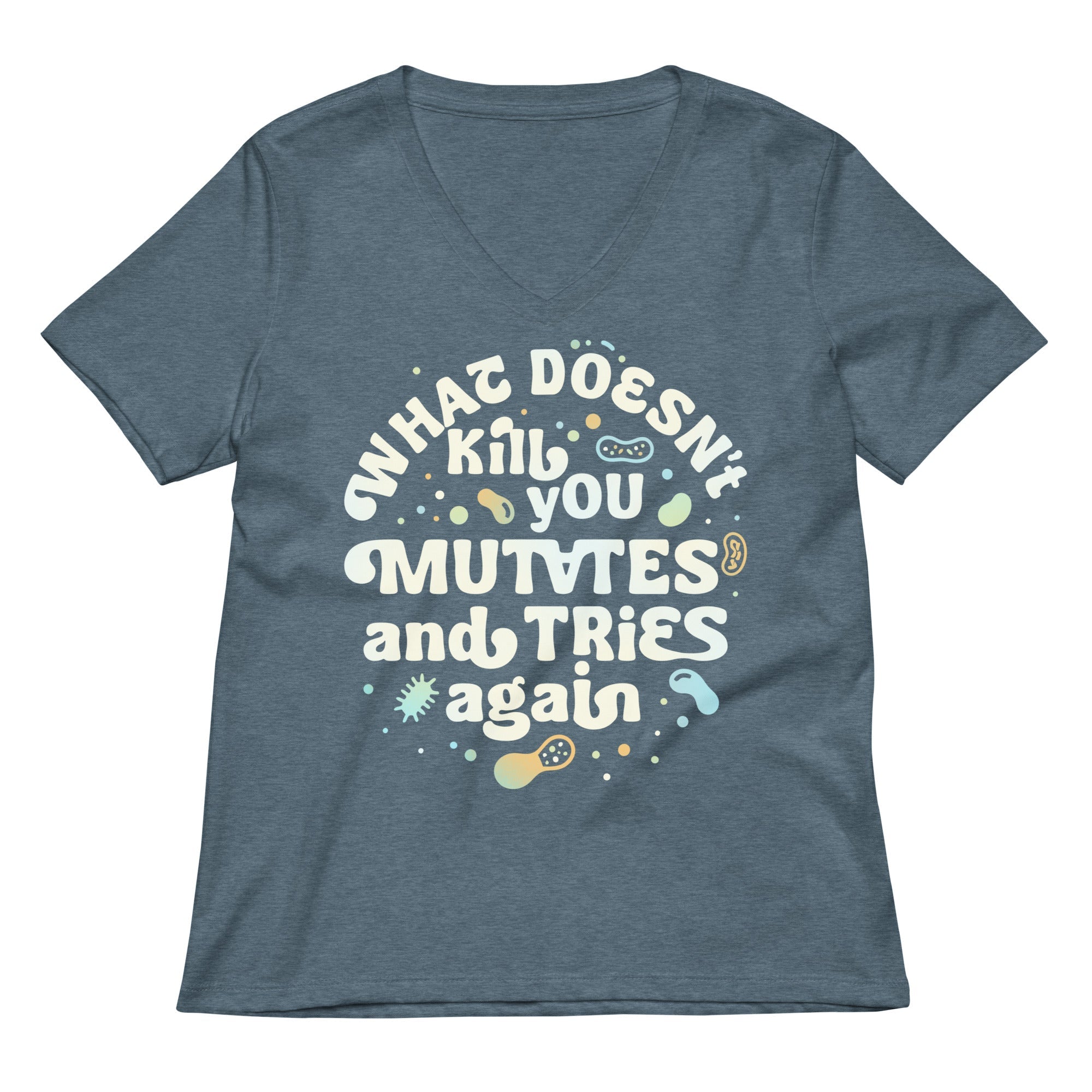 What Doesn T Kill You Mutates And Tries Again Women S V Neck Tee V Neck T Shirt Clean Design