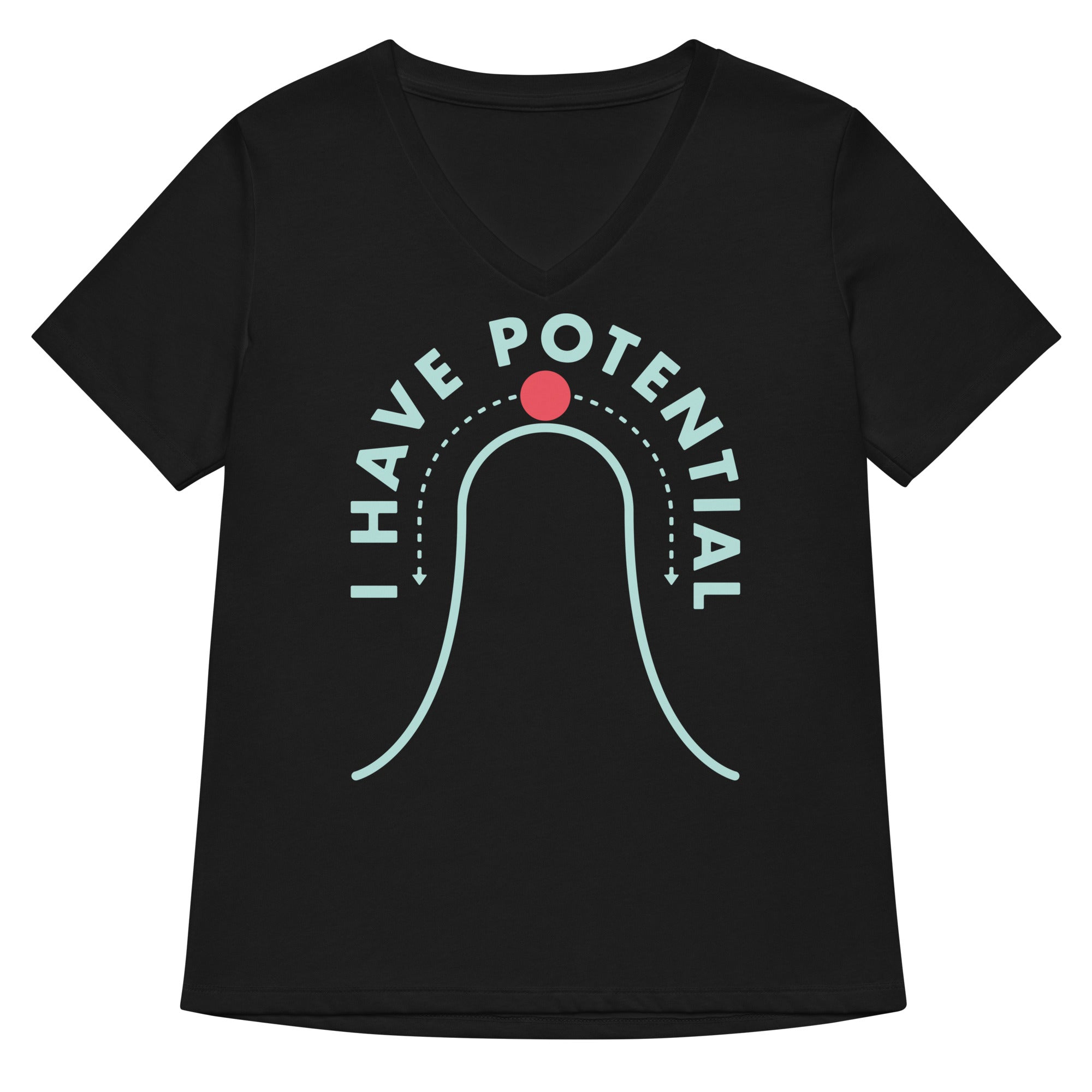 I Have Potential Women S V Neck Tee V Neck T Shirt Gift Ready
