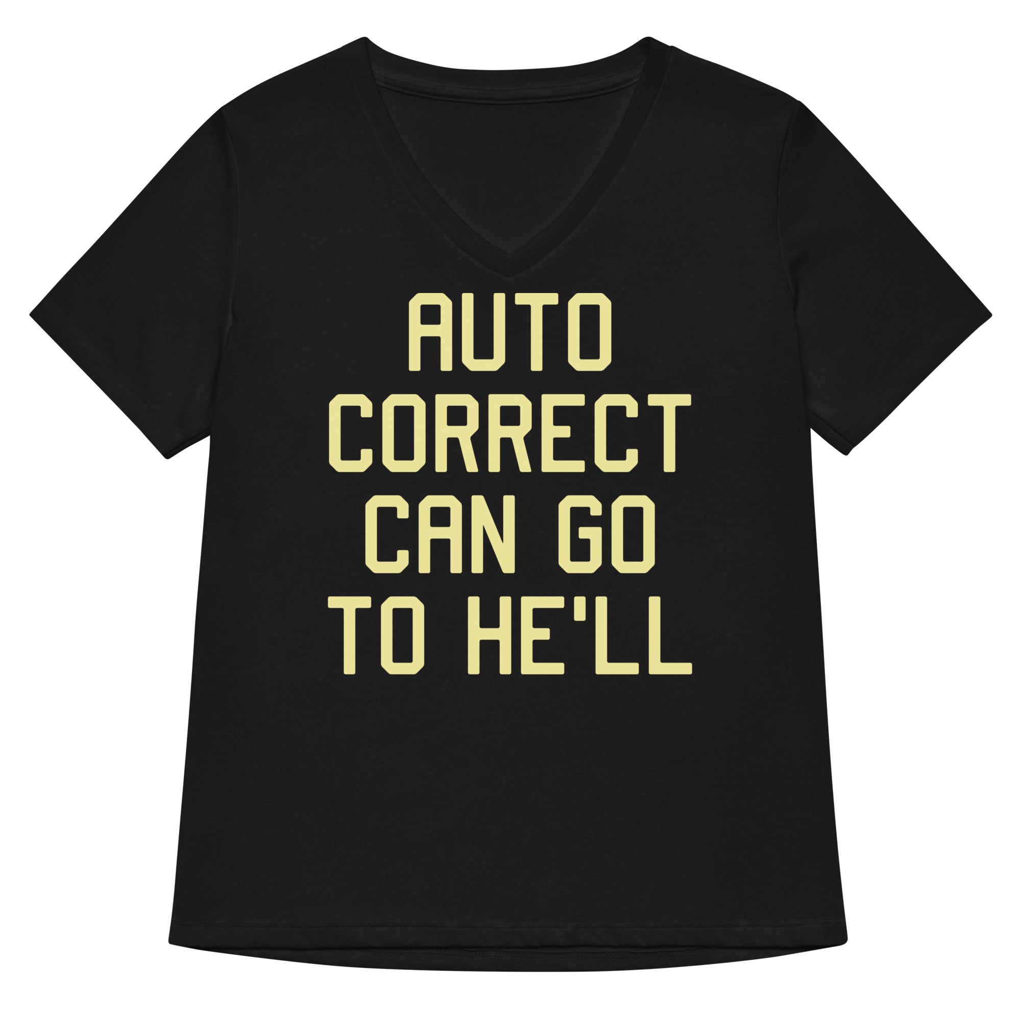 Auto Correct Can Go To He Ll Women S V Neck Tee V Neck T Shirt Everyday Wear