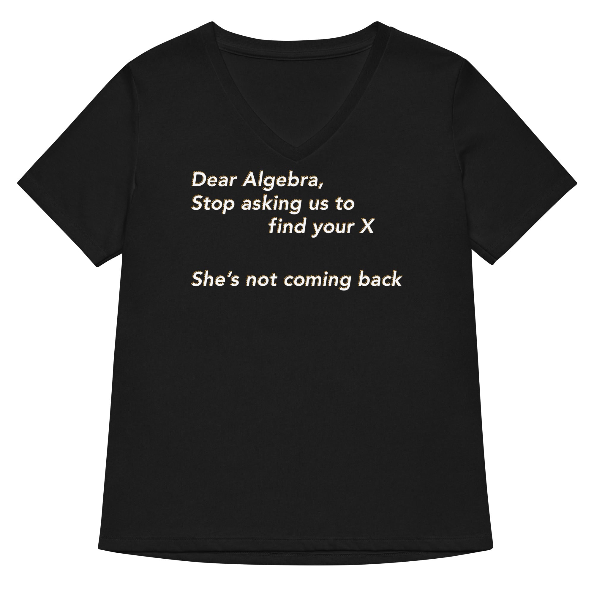 Dear Algebra Stop Asking Us To Find Your X Women S V Neck Tee V Neck T Shirt Everyday Wear